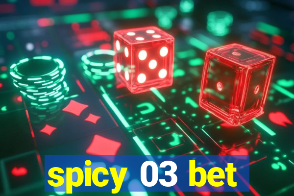 spicy 03 bet